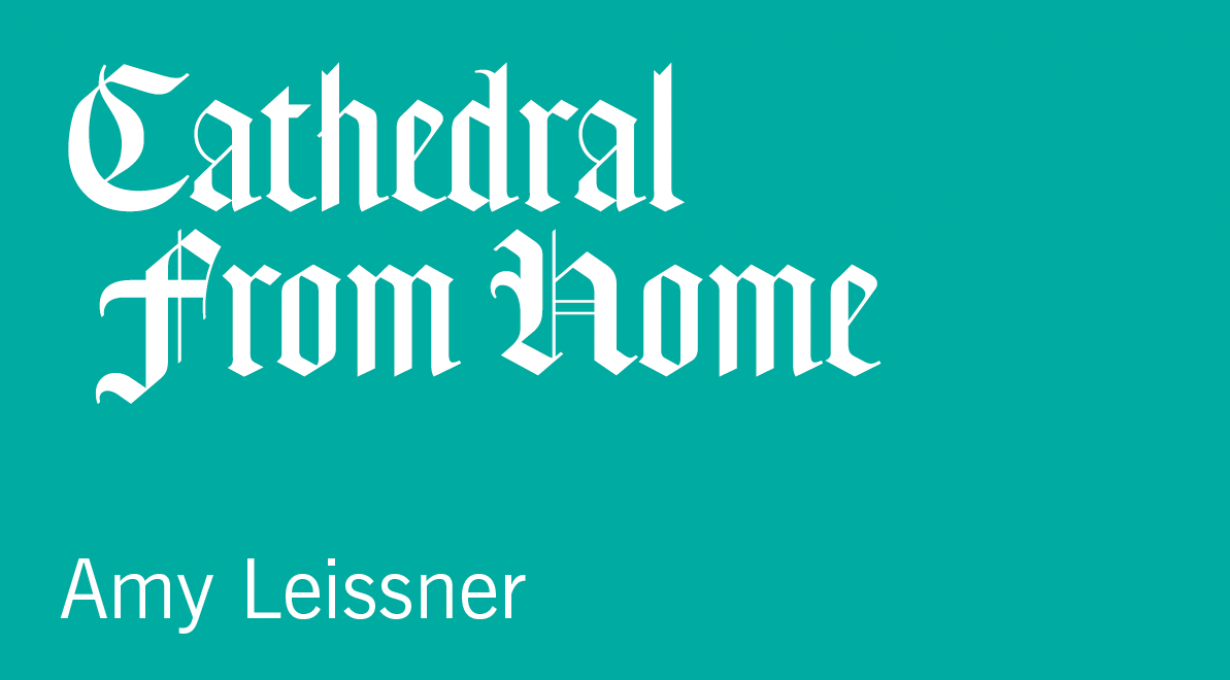 Cathedral From Home: Amy Leissner