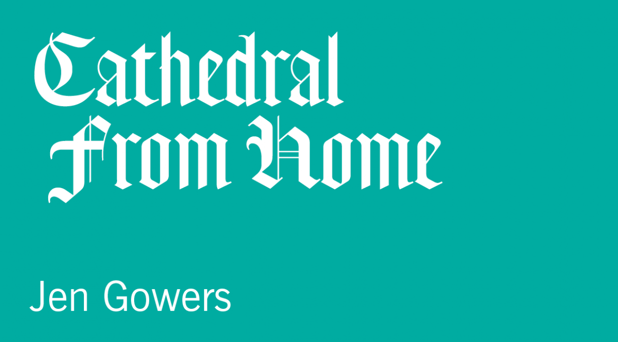 Cathedral From Home: Jen Gowers