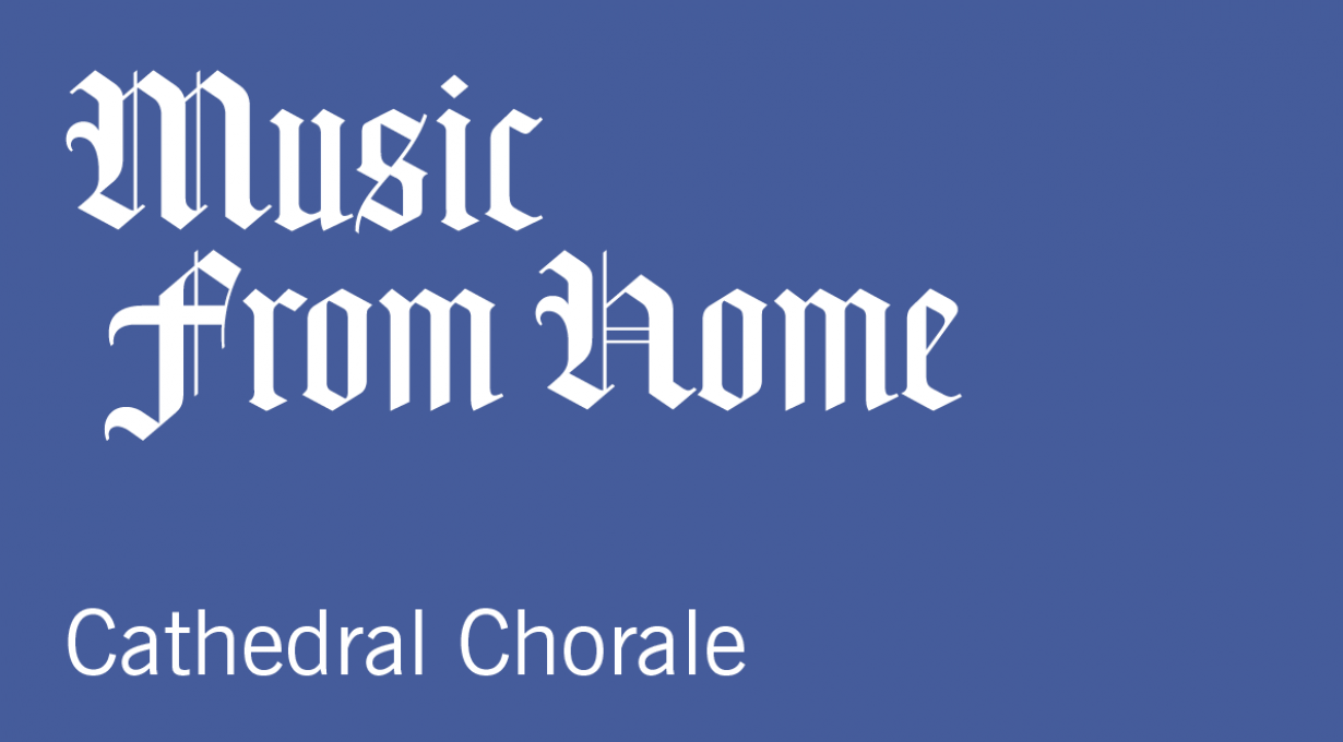 Music From Home: Cathedral Chorale