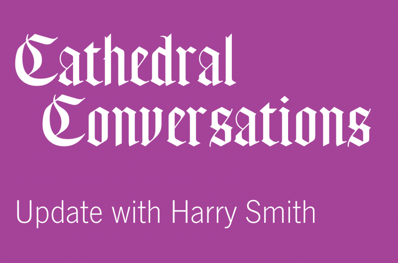 Cathedral Community Update with Harry Smith
