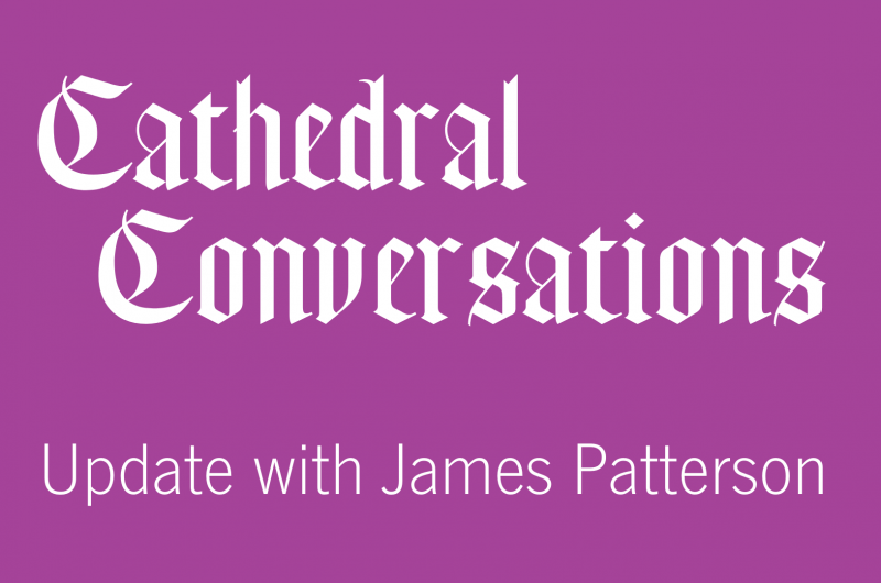 Cathedral Community Update with James Patterson