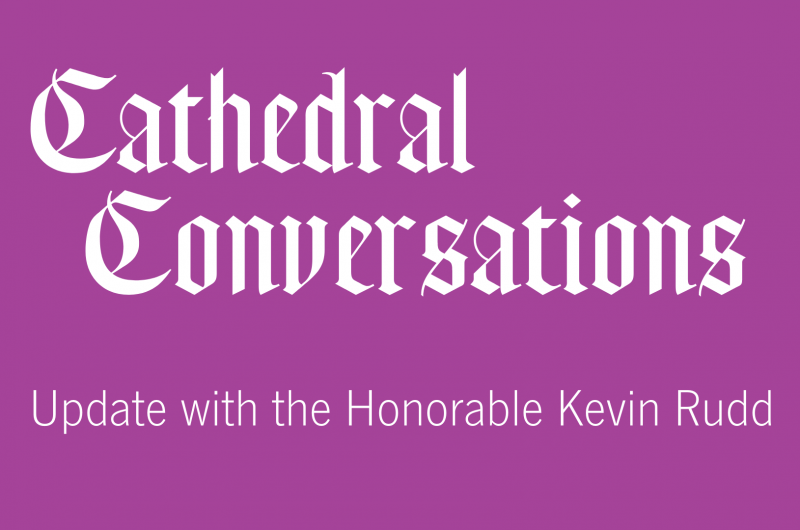Cathedral Community Update with the Honorable Kevin Rudd