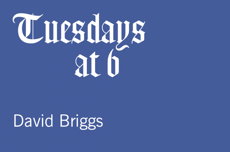 Tuesdays at 6: David Briggs