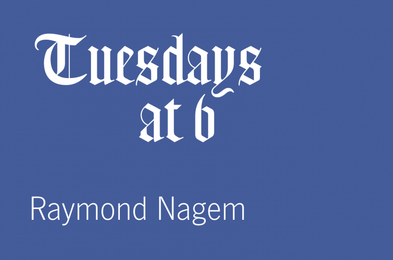 Tuesdays at 6: Raymond Nagem