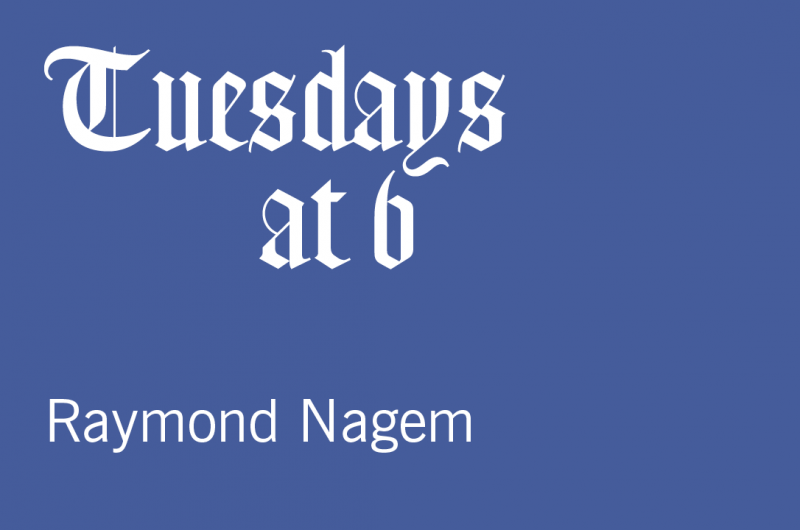 Tuesdays at 6: Raymond Nagem